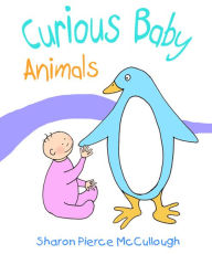 Title: Curious Baby Animals, Author: Sharon Pierce McCullough