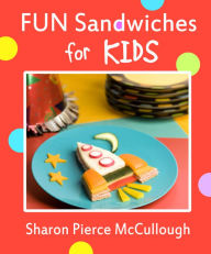 Title: FUN Sandwiches for KIDS, Author: Sharon Pierce McCullough