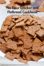 No Flour Cracker and Flatbread Cookbook: Gluten-free Dairy-free Soy-free Egg-free Grain-free recipes.