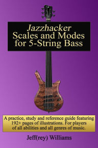 Title: Jazzhacker Scales and Modes for 5-String Bass, Author: Jeffrey Williams