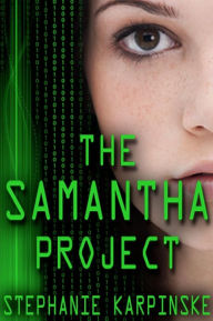 Title: The Samantha Project (the Samantha Project Series #1), Author: Stephanie Karpinske
