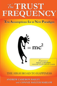 Title: The Trust Frequency: Ten Assumptions for a New Paradigm, Author: Andrew Cameron Bailey