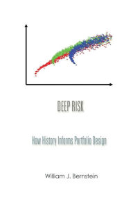 Title: Deep Risk: How History Informs Portfolio Design, Author: William J Bernstein