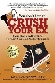 Title: You Don't Have to Crush Your Ex: Hints, Hacks, and Hell-No's to 