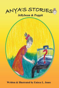 Title: Anya's Stories: Jellybean & Poppit, Author: Enisca L Jones