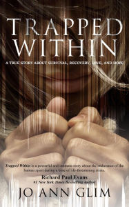 Title: Trapped Within: A True Story of Survival, Recovery, Love, and Hope, Author: Jo Ann Glim