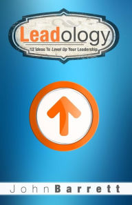 Title: Leadology: 12 Ideas to Level Up Your Leadership, Author: John Barrett