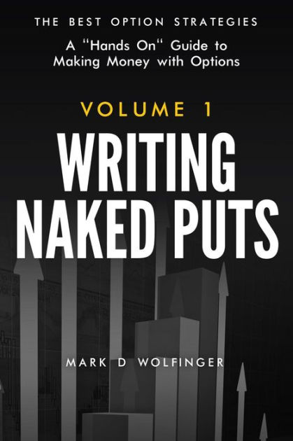 Writing Naked Puts The Best Option Strategies Volume 1 By Mark D