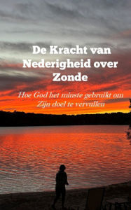 Title: de Kracht Van Nederigheid Over Zonde: Hoe God Het Minste Gebruikt Om Zijn Doel Te Vervullen, Author: B Benoit