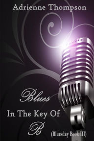 Title: Blues In The Key Of B (Bluesday Book III), Author: Alyndria Mooney