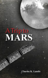 Title: A Trip to Mars, As Described by an Eye Witness, Author: Patricia A Martinelli