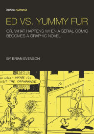 Title: Ed vs. Yummy Fur: Or, What Happens When A Serial Comic Becomes a Graphic Novel, Author: Brian Evenson