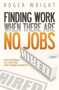 Title: Finding Work When There Are No Jobs, Author: Roger Wright