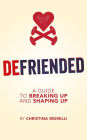 Defriended: A Guide To Breaking Up and Shaping Up