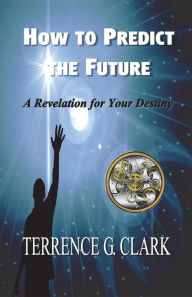 Title: How to Predict the Future, Author: Terrence Gene Clark