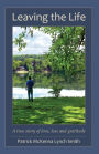 Leaving the Life: A true story of love, loss and gratitude