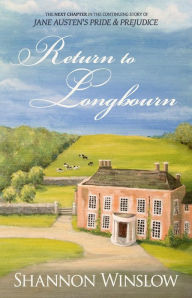 Title: Return To Longbourn: The Next Chapter in the Continuing Story of Jane Austen's Pride and Prejudice, Author: Micah D Hansen