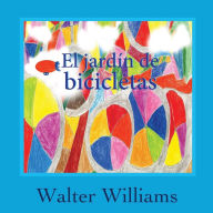 Title: El Jardin de Bicicletas (the Bicycle Garden, Spanish Language Edition), Author: Walter Williams