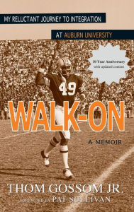Title: Walk-On: My Reluctant Journey to Integration at Auburn University, Author: Thom Gossom Jr