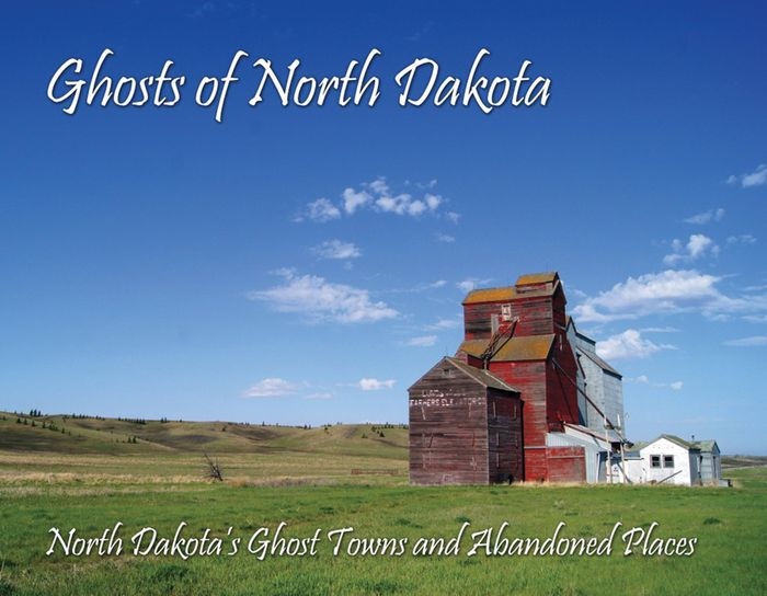 Ghosts of North Dakota North Dakota's Ghost Towns and Abandoned Places