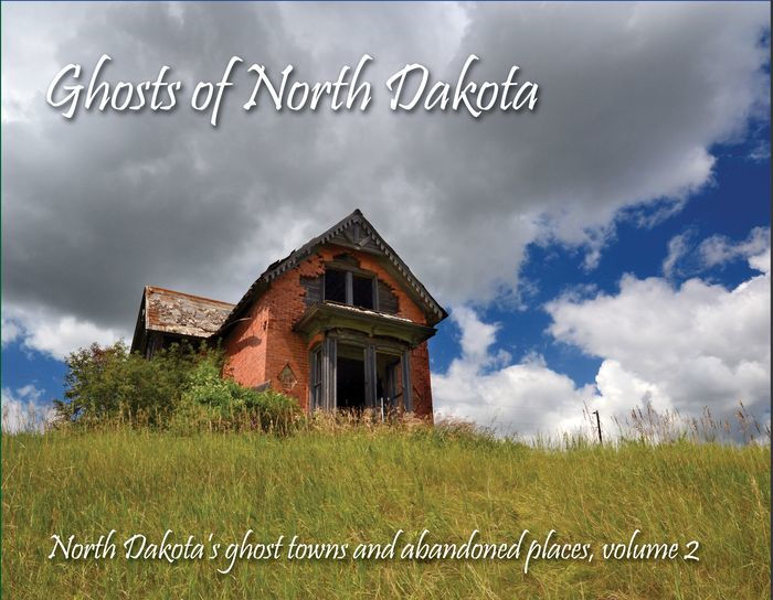 Ghosts of North Dakota North Dakota's Ghost Towns and Abandoned Places