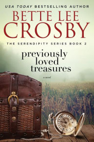 Title: Previously Loved Treasures: The Serendipity Series Book Two, Author: Bette Lee Crosby