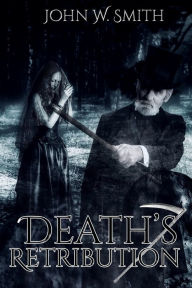 Title: Death's Retribution, Author: John W Smith