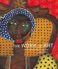 Title: The Work of Art: Folk Artists in the 21st Century: Folk Artists in the 21st Century, Author: Carmella Padilla