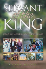 Title: Servant of the King: Memoir of Modern Apostle Kemper Crabb, Author: Chana Keefer