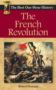 Title: The French Revolution: The Best One-Hour History, Author: Robert Freeman