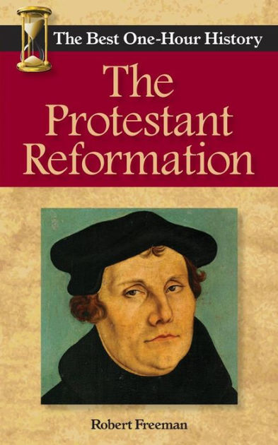 The Protestant Reformation: The Best One-Hour History By Robert Freeman ...