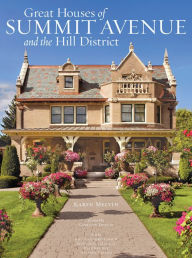Title: Great Houses of Summit Avenue and the Hill District, Author: Karen Melvin