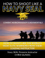 How to Shoot Like a Navy SEAL: Combat Marksmanship Fundamentals