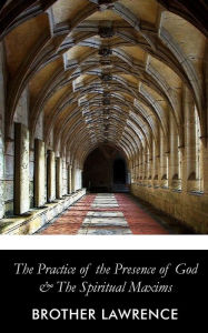 The Practice of the Presence of God and the Spiritual Maxims