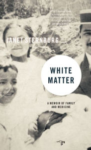 Title: White Matter: A Memoir of Family and Medicine, Author: Janet Sternburg