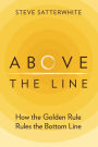 Above the Line: How the Golden Rule Rules the Bottom Line