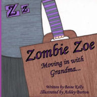 Title: Zombie Zoe Moving in with Grandma, Author: Ashley Burton