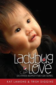 Title: Ladybug Love: 100 Chinese Adoption Match Day Stories, Author: Kat Lamons