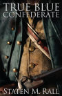 True Blue Confederate: Faith is tested to the limits of the human will during the chaos of love and war in the Civil War Battles of Tennessee.