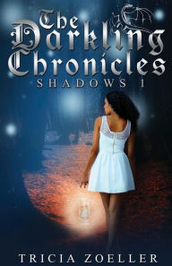 Title: The Darkling Chronicles, Shadows 1, Author: Tricia Zoeller