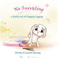 Title: No Sniveling: a fluffy tail of Floppidy Loppidy, Author: Lauren DeLong
