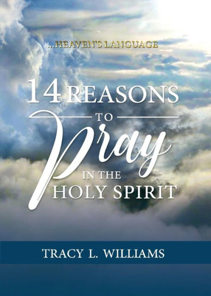14 Reasons to Pray in The Holy Spirit: Heaven's Language