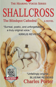 Title: Shallcross: The Blindspot Cathedral, A Novel, Author: Charles Porter