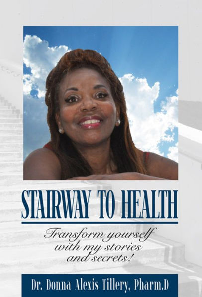 Stairway to Health: Transform Yourself with my Stories and Secrets!