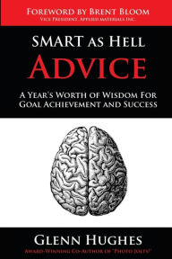 Title: SMART as Hell Advice: A Year's Worth of Wisdom For Goal Achievement and Success, Author: Sivasailam Thiagi Thiagarajan