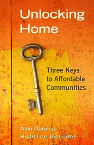Title: Unlocking Home: Three Keys to Affordable Communities, Author: Alan Durning