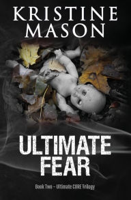 Title: Ultimate Fear (Book 2 Ultimate CORE), Author: Kristine Mason