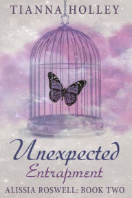 Title: Unexpected Entrapment, Author: Tianna Holley