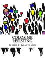 Color Me Resisting: A coloring book for persisting when you are too tired to march