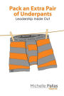 Pack an Extra Pair of Underpants: Leadership Inside Out